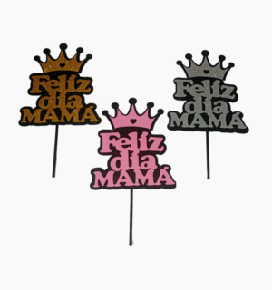 TOPPER GOMA EVA FRASE FELIZ DIA MAMA CON CORONA