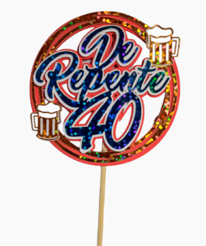 TOPPER HOLOGRAFICO DE REPENTE 40 CON CERVEZA Y CON FLOR